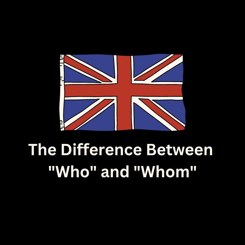 The Difference Between "Who" and "Whom"