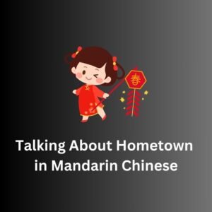 Talking About Hometown in Mandarin Chinese