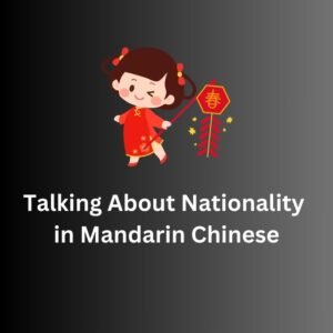 Talking About Nationality in Mandarin Chinese